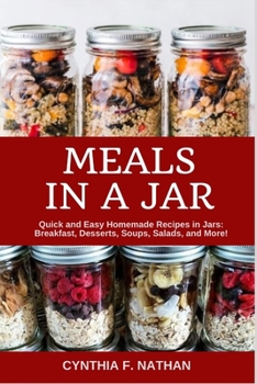 Paperback Meals in a Jar: Quick and Easy Homemade Recipes in Jars: Breakfast, Desserts, Soups, Salads, and More! Book