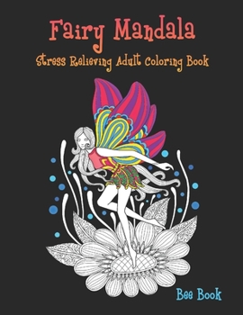 Paperback Fairy Mandala Stress Relieving Adult Coloring Book: Beautiful Fairy Tale Mandalas Designed For Stress Relieving, Meditation And Happiness. Book