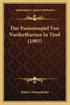Paperback Das Passionsspiel Von Vorderthiersee In Tirol (1905) [German] Book