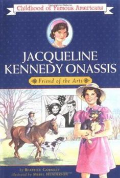 Jacqueline Kennedy Onassis: Friend of the Arts (Childhood of Famous Americans) - Book  of the Childhood of Famous Americans