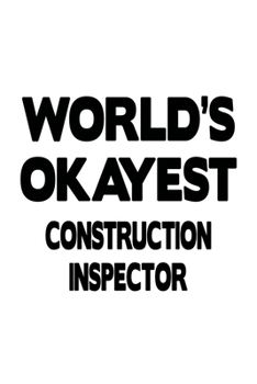 Paperback World's Okayest Construction Inspector: Best Construction Inspector Notebook, Journal Gift, Diary, Doodle Gift or Notebook - 6 x 9 Compact Size- 109 B Book