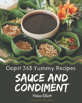 Paperback Oops! 365 Yummy Sauce and Condiment Recipes: The Best Yummy Sauce and Condiment Cookbook on Earth Book