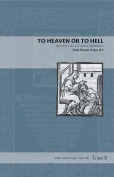 Paperback To Heaven or to Hell: Bartolomé de Las Casas's Confesionario Book