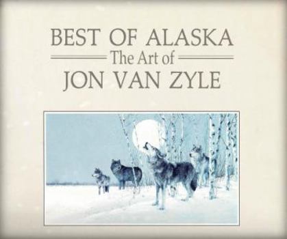 Hardcover Best of Alaska: The Art of Jon Van Zyle Book