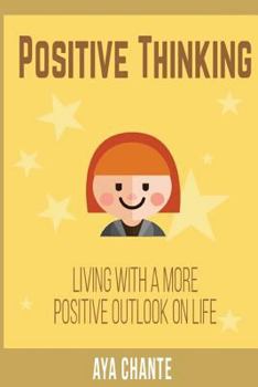 Paperback Positive Thinking: Living with a more Positive Outlook in Life Book