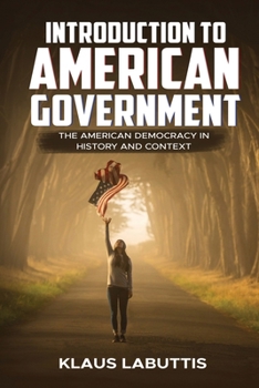 Paperback Introduction To American Government: The American Democracy In History And Context Book