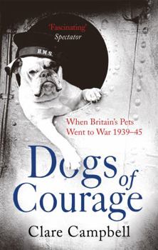 Paperback Dogs of Courage: When Britain’s Pets Went to War 1939–45 Book