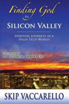 Paperback Finding God in Silicon Valley--Spiritual Journeys in a High-Tech World Book