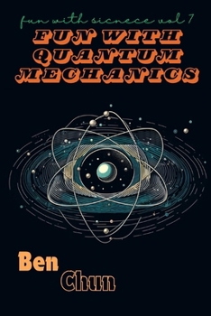 Fun with Quantum Mechanics: Fun with Science Vol. 7