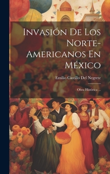 Hardcover Invasión De Los Norte-Americanos En México: Obra Histórica ... [Spanish] Book