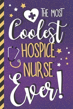 The Most Coolest Hospice Nurse Ever!: Cute Novelty Hospice Nurse Gifts for Women: Gold & Purple Paperback Journal