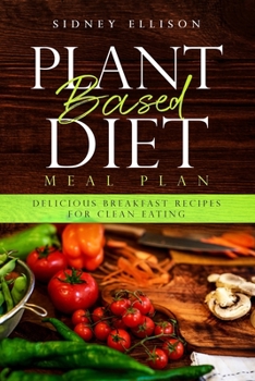 Paperback Plant Based Diet Meal Plan: Delicious Breakfast Recipes for Clean Eating Book