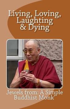Paperback Living, Loving, Laughing & Dying: Jewels from a Simple Buddhist Monk Book