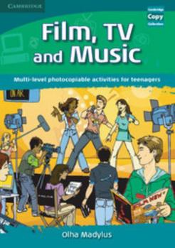 Film, Tv, and Music: Multi-Level Photocopiable Activities for Teenagers - Book  of the Cambridge Copy Collection
