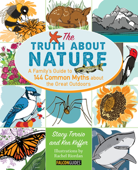 Paperback Truth about Nature: A Family's Guide to 144 Common Myths about the Great Outdoors Book