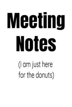 Meeting Notes  I Am Just Here For The Donuts: Blank Lined Coworker journal