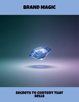 Paperback Brand Magic: Secrets To Content That Sells Book