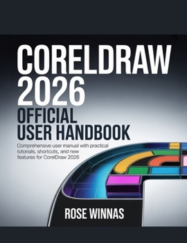 Paperback CorelDRAW 2026 Official User Handbook: Comprehensive User Manual with Practical Tutorials, Shortcuts, and New Features for CorelDRAW 2026 Book