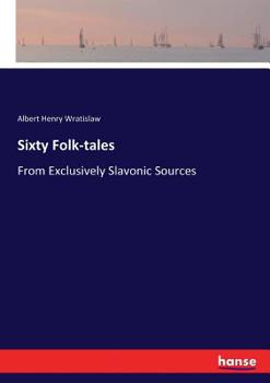Paperback Sixty Folk-tales: From Exclusively Slavonic Sources Book