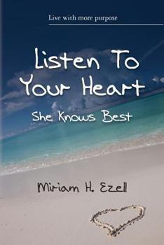 Listen to Your Heart She Knows Best: Live with More Purpose