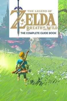 Paperback The Legend of Zelda: Breath of the Wild: The Complete Guide Book: Travel Game Book