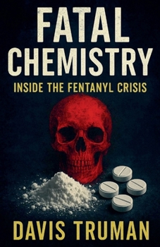 Fatal Chemistry Inside the Fentanyl Crisis