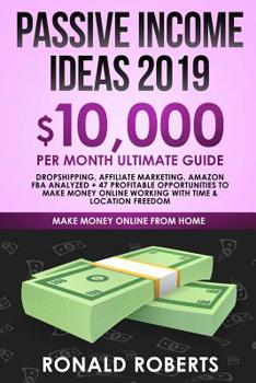 Paperback Passive Income Ideas 2019: 10,000/ month Ultimate Guide - Dropshipping, Affiliate Marketing, Amazon FBA Analyzed + 47 Profitable Opportunities to Book