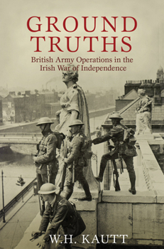 Paperback Ground Truths: British Army Operations in the Irish War of Independence Book