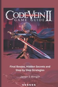 Paperback Code Vein II Game Guide: Final Bosses, Hidden Secrets and Step by Step Strategies Book