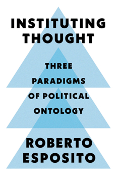 Hardcover Instituting Thought: Three Paradigms of Political Ontology Book