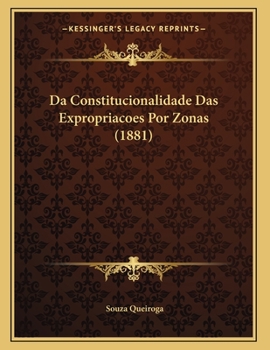 Paperback Da Constitucionalidade Das Expropriacoes Por Zonas (1881) [Portuguese] Book