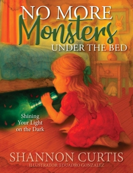 Hardcover No More Monsters Under the Bed: Shining Your Light on the Dark Book