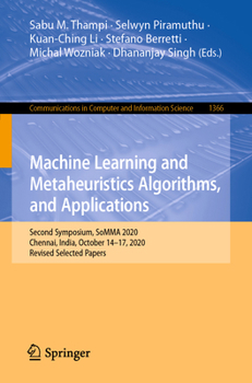 Paperback Machine Learning and Metaheuristics Algorithms, and Applications: Second Symposium, Somma 2020, Chennai, India, October 14-17, 2020, Revised Selected Book