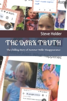 Paperback The Dark Truth: The Chilling Story of Summer Wells' Disappearance Book