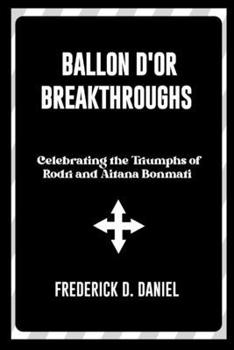 Paperback Balloon d'or Breakthrough: Celebrating the Triumphs of Rodri and Aitana Bonmati Book