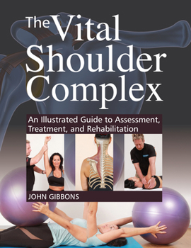 Paperback The Vital Shoulder Complex: An Illustrated Guide to Assessment, Treatment, and Rehabilitation Book