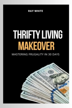 Paperback Thrifty Living Makeover: Mastering Frugality in 30 Days Book