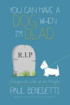 Paperback You Can Have a Dog When I'm Dead: Essays on Life at an Angle Book