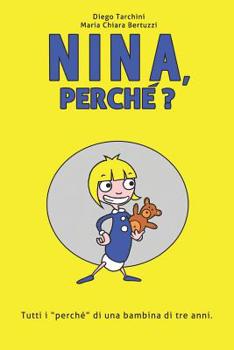 Paperback Nina, perché?: Tutti i "perché" di una bambina di tre anni. [Italian] Book