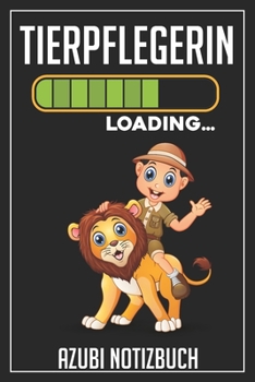 Tierpflegerin Loading… Azubi Notizbuch: 120 Seiten Liniert im Format A5 (6x9 Zoll) mit Soft Cover Glänzend. (German Edition)