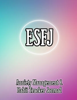 ESFJ: Anxiety Management & Habit Tracker Journal for Myers Briggs Personality