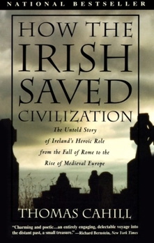 How the Irish Saved Civilization: The Untold Story of Ireland's Heroic Role from the Fall of Rome to the Rise of Medieval Europe - Book #1 of the Hinges of History