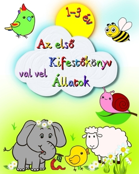 Az els&#337; Kifest&#337;könyv val vel Állatok: Nagy és egyszer&#369; képek, elefánt, oroszlán, macska, majom és egyebek, 1-3 év