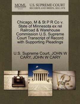 Paperback Chicago, M & St P R Co V. State of Minnesota Ex Rel Railroad & Warehouse Commission U.S. Supreme Court Transcript of Record with Supporting Pleadings Book