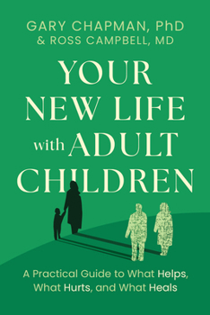 Paperback Your New Life with Adult Children: A Practical Guide for What Helps, What Hurts, and What Heals Book
