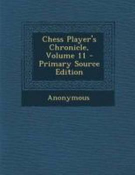 Paperback Chess Player's Chronicle, Volume 11 Book