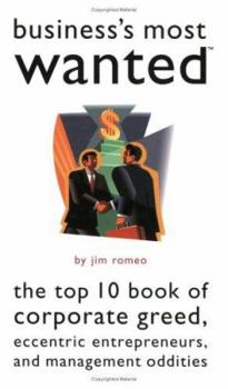 Paperback Business's Most Wanted: The Top 10 Book of Corporate Greed, Eccentric Entrepreneurs, and Management Oddities Book