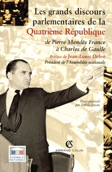 Les grands discours parlementaires de la Quatrième République: De Pierre Mendès à Charles de Gaulle (French Edition)