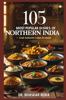 Paperback 105 Most Popular Dishes of Northern India: Cook Authentic Indian At Home Book