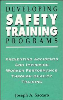 Hardcover Developing Safety Training Programs: Preventing Accidents and Improving Worker Performance Through Quality Training Book